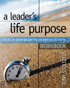 A Leader's Life Purpose Workbook: Calling and Destiny Discovery Tools for Christian Life Coaching