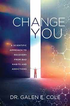 Change You: A Scientific Approach to Recovery from Bad Habits and Addictions