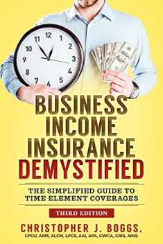 Business Income Insurance Demystified: The Simplified Guide to Time Element Coverages