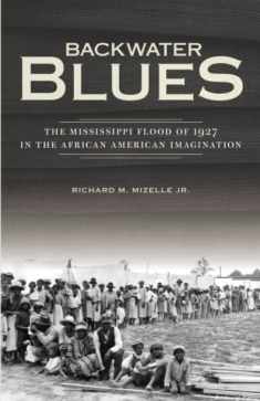 Backwater Blues: The Mississippi Flood of 1927 in the African American Imagination