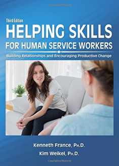 Helping Skills for Human Service Workers: Building Relationships and Encouraging Productive Change)