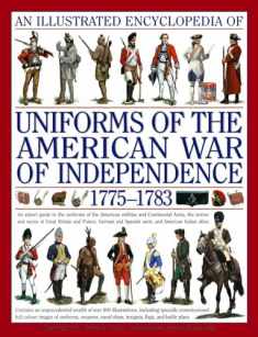 An Illustrated History of Uniforms from 1775-1783: The American Revolutionary War