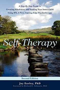 Self-Therapy: A Step-By-Step Guide to Creating Wholeness and Healing Your Inner Child Using IFS, A New, Cutting-Edge Psychotherapy, 2nd Edition