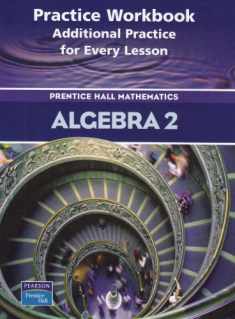 Algebra 2: Practice Book: Additional Practice for Every Lesson: Prentice Hall Mathematics