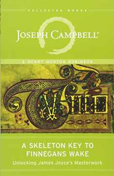 A Skeleton Key to Finnegans Wake: Unlocking James Joyce's Masterwork (The Collected Works of Joseph Campbell)