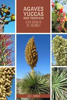 Agaves, Yuccas, and Their Kin: Seven Genera of the Southwest (Grover E. Murray Studies in the American Southwest)