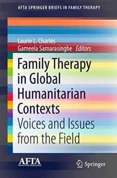 Family Therapy in Global Humanitarian Contexts: Voices and Issues from the Field (AFTA SpringerBriefs in Family Therapy)