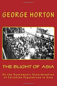 THE BLIGHT of ASIA: On the Systematic Extermination of Christian Populations in Asia