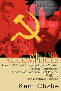 Willing Accomplices: How KGB Covert Influence Agents Created Political Correctness and Destroyed America