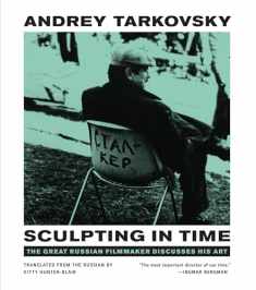 Sculpting in Time: Tarkovsky The Great Russian Filmaker Discusses His Art