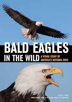 Bald Eagles In The Wild: A Visual Essay of America's National Bird