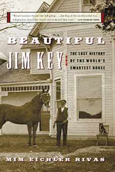 Beautiful Jim Key: The Lost History of the World's Smartest Horse