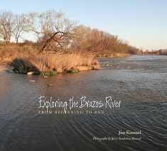 Exploring the Brazos River: From Beginning to End (Pam and Will Harte Books on Rivers, sponsored by The Meadows Center for Water and the Environment, Texas State University)
