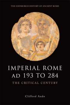 Imperial Rome AD 193 to 284: The Critical Century (The Edinburgh History of Ancient Rome)