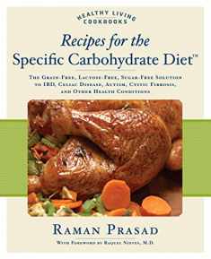 Recipes for the Specific Carbohydrate Diet: The Grain-Free, Lactose-Free, Sugar-Free Solution to IBD, Celiac Disease, Autism, Cystic Fibrosis, and Other Health Conditions (Healthy Living Cookbooks)