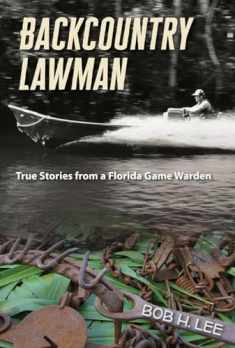 Backcountry Lawman: True Stories from a Florida Game Warden (Florida History and Culture)