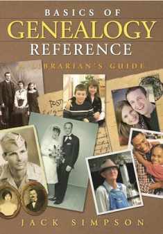 Basics of Genealogy Reference: A Librarian's Guide