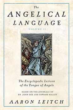 The Angelical Language, Volume II: An Encyclopedic Lexicon of the Tongue of Angels (The Angelical Language, 2)