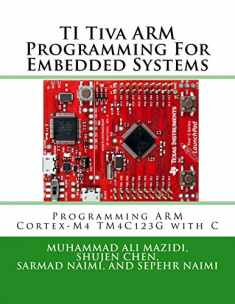 TI Tiva ARM Programming For Embedded Systems: Programming ARM Cortex-M4 TM4C123G with C (Mazidi & Naimi ARM)