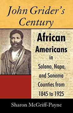 John Grider's Century: African Americans in Solano, Napa, and Sonoma Counties from 1845 to 1925