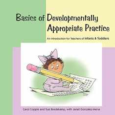 Basics of Developmentally Appropriate Practice: An Introduction for Teachers of Infants and Toddlers (Basics series)
