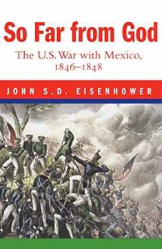 So Far From God: The U. S. War With Mexico, 1846–1848