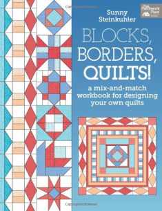 Blocks, Borders, Quilts!: A Mix-and-Match Workbook for Designing Your Own Quilts