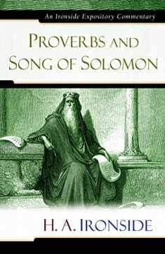 Proverbs and Song of Solomon (Ironside Expository Commentaries (Hardcover))
