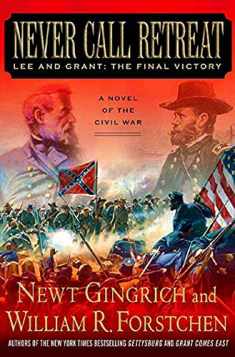 Never Call Retreat: Lee and Grant: The Final Victory: A Novel of the Civil War (The Gettysburg Trilogy, 3)