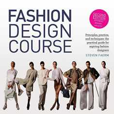 Fashion Design Course: Principles, Practice, and Techniques: The Practical Guide for Aspiring Fashion Designers