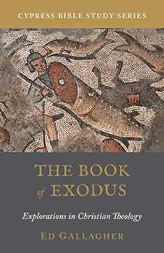 The Book of Exodus: Explorations in Christian Theology (Cypress Bible Study)