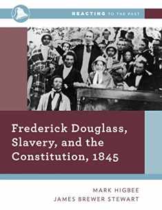 Frederick Douglass, Slavery, and the Constitution, 1845 (Reacting to the Past)