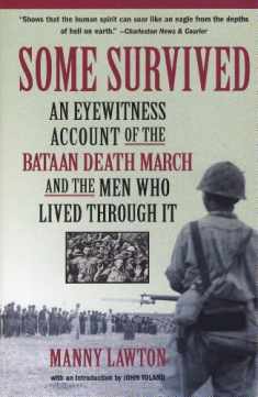 Some Survived: An Eyewitness Account of the Bataan Death March and the Men Who Lived Through It