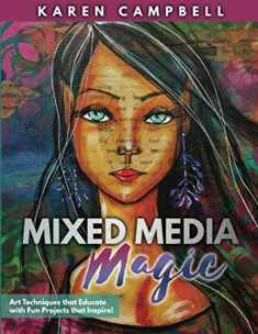 Mixed Media Magic: Mixed Media Art Techniques that Educate with Fun Projects that Inspire!