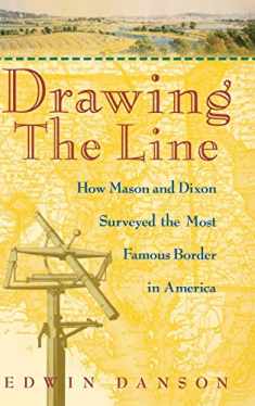 Drawing the Line : How Mason and Dixon Surveyed the Most Famous Border in America