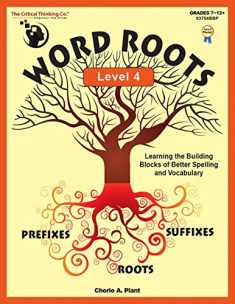 Word Roots Level 4 Workbook - Learning the Building Blocks of Better Spelling and Vocabulary (Grades 7-12)