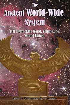 The Ancient World-Wide System: Star Myths of the World, Volume One (Second Edition)
