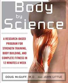 Body by Science: A Research Based Program for Strength Training, Body building, and Complete Fitness in 12 Minutes a Week