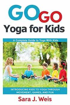 Go Go Yoga for Kids: A Complete Guide to Yoga With Kids