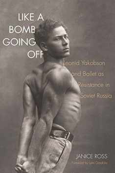 Like a Bomb Going Off: Leonid Yakobson and Ballet as Resistance in Soviet Russia