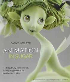 Animation in Sugar: 14 Beautifully Hand-Crafted Modelling Projects for Celebration Cakes