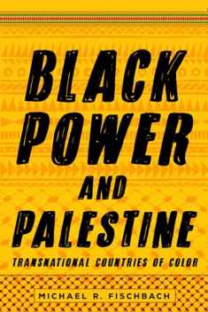 Black Power and Palestine: Transnational Countries of Color (Stanford Studies in Comparative Race and Ethnicity)