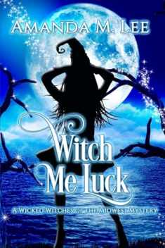 Witch Me Luck (Wicked Witches of the Midwest)