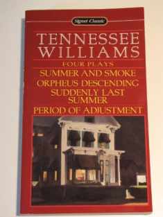 Tennessee Williams: Four Plays Summer and Smoke/Orpheus Descending/Suddenly Last Summer/Period of Adjustment