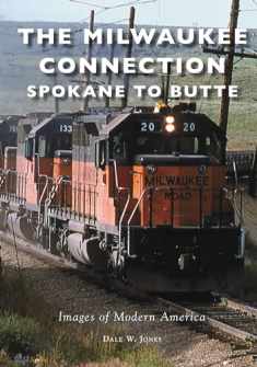 The Milwaukee Connection: Spokane to Butte (Images of Modern America)