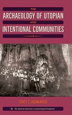 The Archaeology of Utopian and Intentional Communities (American Experience in Archaeological Pe)