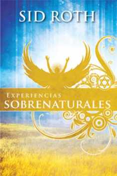 Experiencias Sobrenaturales: ¡Esté a la expectativa de lo sobrenatural! (Spanish Edition)