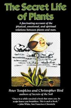 The Secret Life of Plants: a Fascinating Account of the Physical, Emotional, and Spiritual Relations Between Plants and Man
