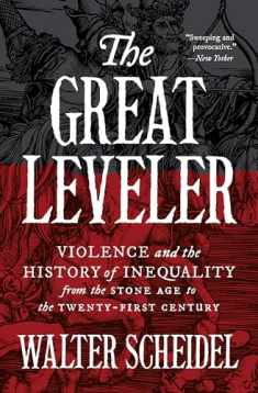 The Great Leveler: Violence and the History of Inequality from the Stone Age to the Twenty-First Century (The Princeton Economic History of the Western World, 114)