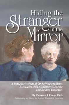 Hiding the Stranger in the Mirror: A Detective's Manual for Solving Problems Associated with Alzheimer's Disease and Related Disorders